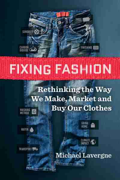 Fixing Fashion: Rethinking the Way We Make, Market and Buy Our Clothes