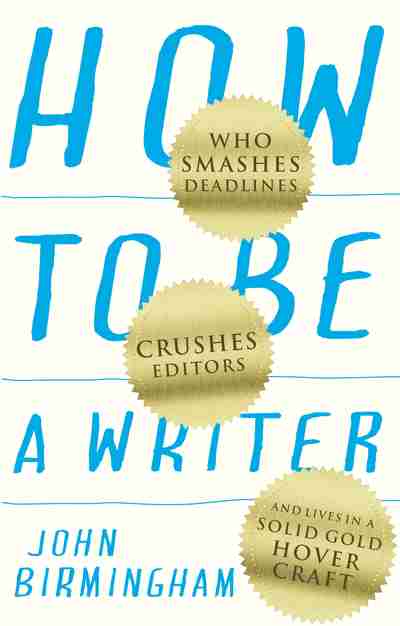 How to Be Writer