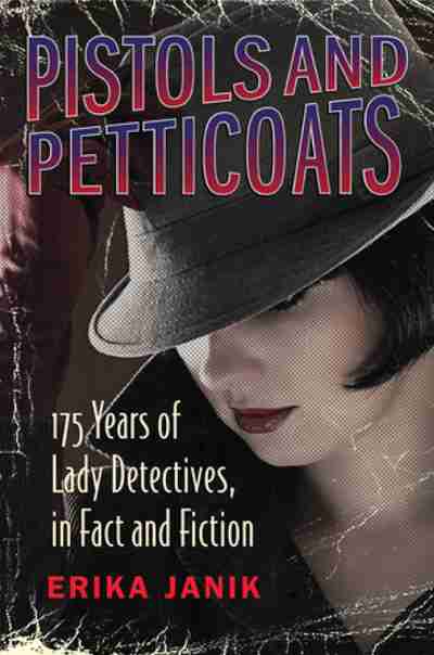 Pistols and Petticoats: 175 Years of Lady Detectives in Fact and Fiction