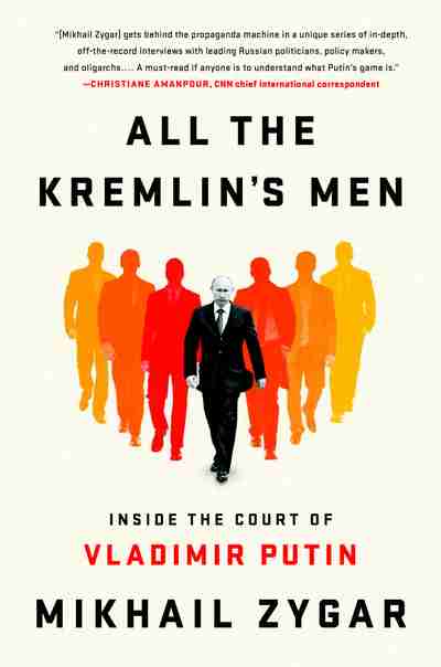 All the Kremlin’s Men: Inside the Court of Vladimir Putin