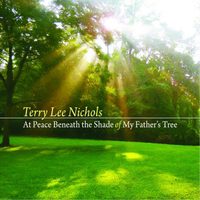 At Peace Beneath the Shade of My Father’s Tree