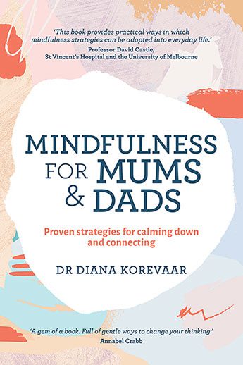 Mindfulness for Mums and Dads Proven strategies for calming down and connecting