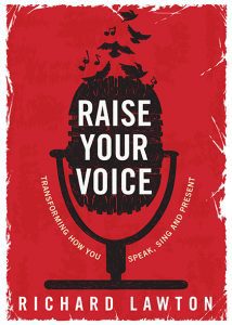 Raise Your Voice: Transforming How You Speak, Sing and Present