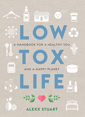 Low Tox Life A handbook for a healthy you and a happy planet