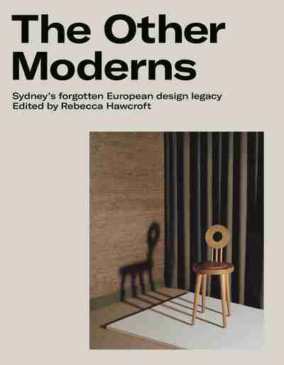 The Other Moderns: Sydney’s Forgotten European Design Legacy