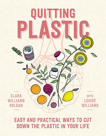 Quitting Plastic Easy and practical ways to cut down the plastic in your life