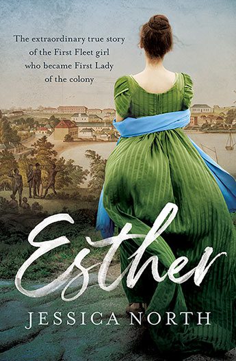 Esther The extraordinary true story of the First Fleet girl who became First Lady of the colony