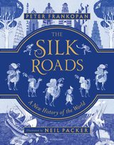 The Silk Roads  A New History of the World – Illustrated Edition