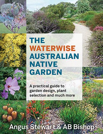 The Waterwise Australian Native Garden A practical guide to garden design, plant selection and much more