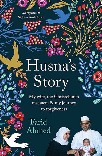 Husna’s Story My wife, the Christchurch massacre & my journey to forgiveness