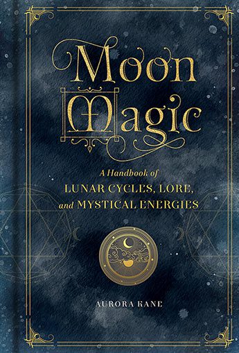 Moon Magic: A Handbook of Lunar Cycles, Lore, and Mystical Energies