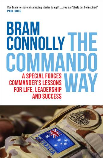 The Commando Way A Special Forces commander’s lessons for life, leadership and success