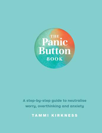 The Panic Button Book A step-by-step guide to neutralise worry, overthinking and anxiety