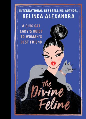 The Divine Feline A chic cat lady’s guide to woman’s best friend