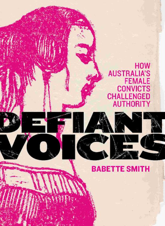 Defiant Voices: How Australia’s Female Convicts Challenged Authority 1788-1853