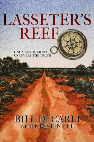 Lasseter’s Reef – One Man’s Journey Uncovers The Truth