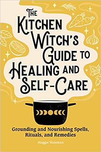 The Kitchen Witch’s Guide to Healing and Self-Care